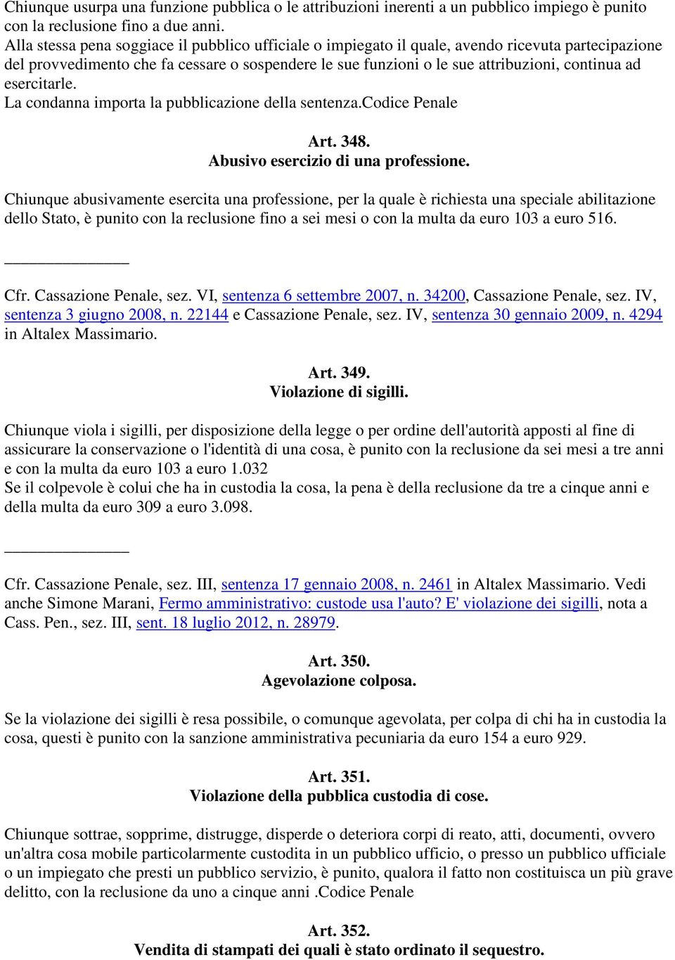 esercitarle. La condanna importa la pubblicazione della sentenza.codice Penale Art. 348. Abusivo esercizio di una professione.