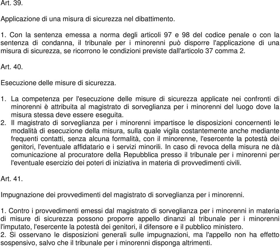 ricorrono le condizioni previste dall'articolo 37 comma 2. Art. 40. Esecuzione delle misure di sicurezza. 1.