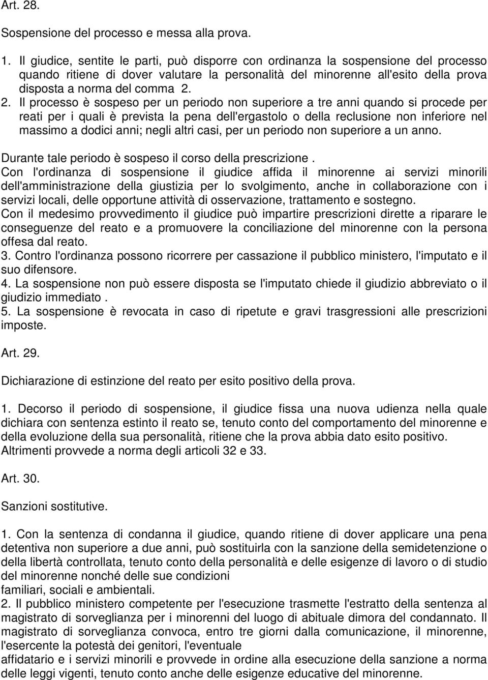 2. Il processo è sospeso per un periodo non superiore a tre anni quando si procede per reati per i quali è prevista la pena dell'ergastolo o della reclusione non inferiore nel massimo a dodici anni;