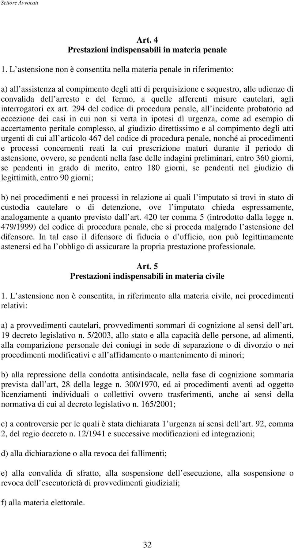 quelle afferenti misure cautelari, agli interrogatori ex art.