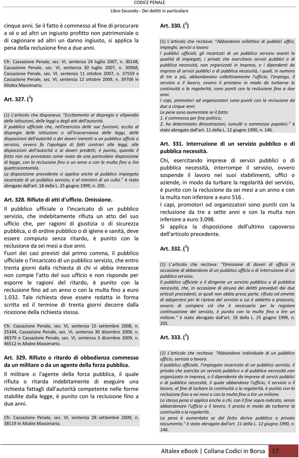 Cassazione Penale, sez. VI, sentenza 24 luglio 2007, n. 30148, Cassazione Penale, sez. VI, sentenza 30 luglio 2007, n. 30968, Cassazione Penale, sez. VI, sentenza 11 ottobre 2007, n.