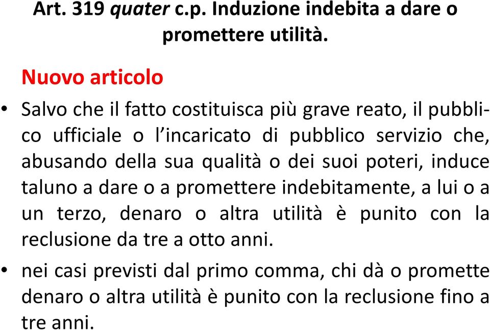 servizio che, abusando della sua qualità o dei suoi poteri, induce talunoadareoapromettereindebitamente,aluioa un