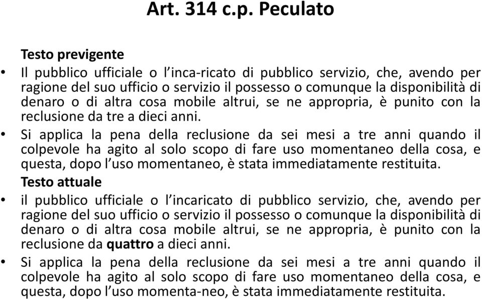 cosa mobile altrui, se ne appropria, è punito con la reclusione da tre a dieci anni.