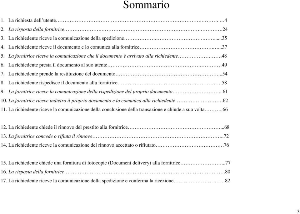 La richiedente presta il documento al suo utente. 49 7. La richiedente prende la restituzione del documento...54 8. La richiedente rispedisce il documento alla fornitrice.58 9.