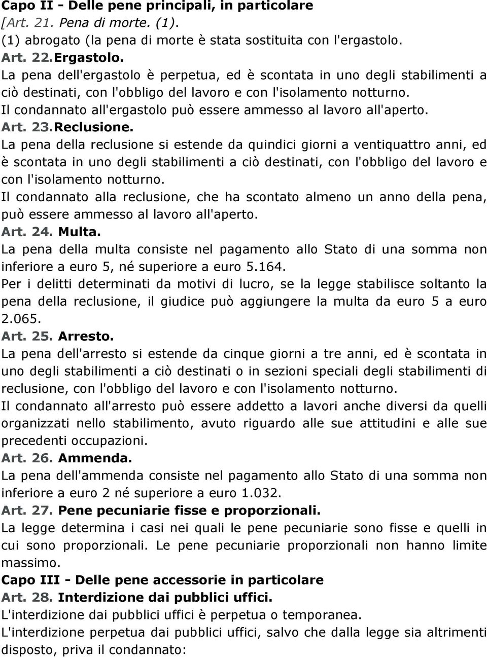 Il condannato all'ergastolo può essere ammesso al lavoro all'aperto. Art. 23.Reclusione.