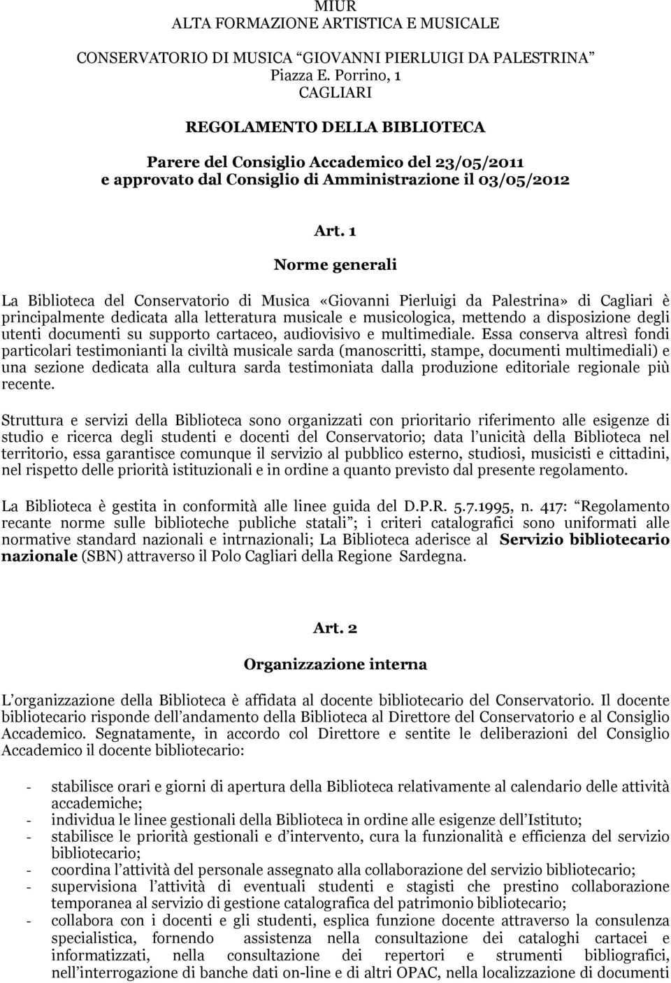 1 Norme generali La Biblioteca del Conservatorio di Musica «Giovanni Pierluigi da Palestrina» di Cagliari è principalmente dedicata alla letteratura musicale e musicologica, mettendo a disposizione