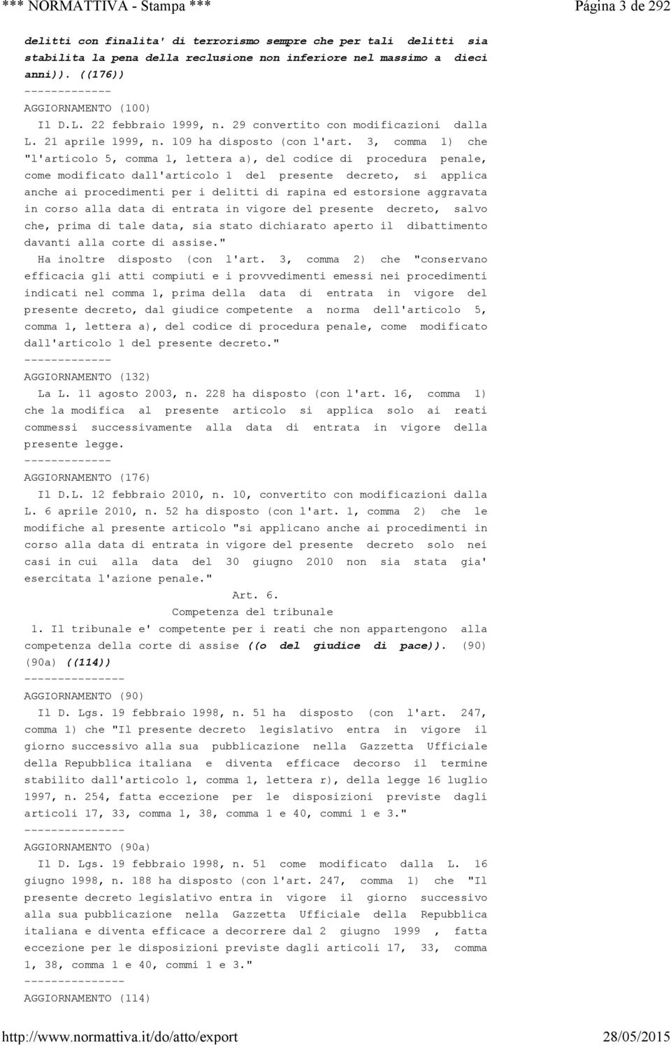 3, comma 1) che "l'articolo 5, comma 1, lettera a), del codice di procedura penale, come modificato dall'articolo 1 del presente decreto, si applica anche ai procedimenti per i delitti di rapina ed