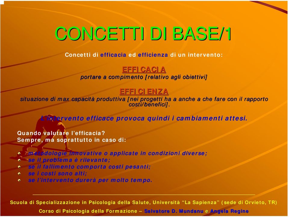 L intervento efficace provoca quindi i cambiamenti attesi. Quando valutare l efficacia?