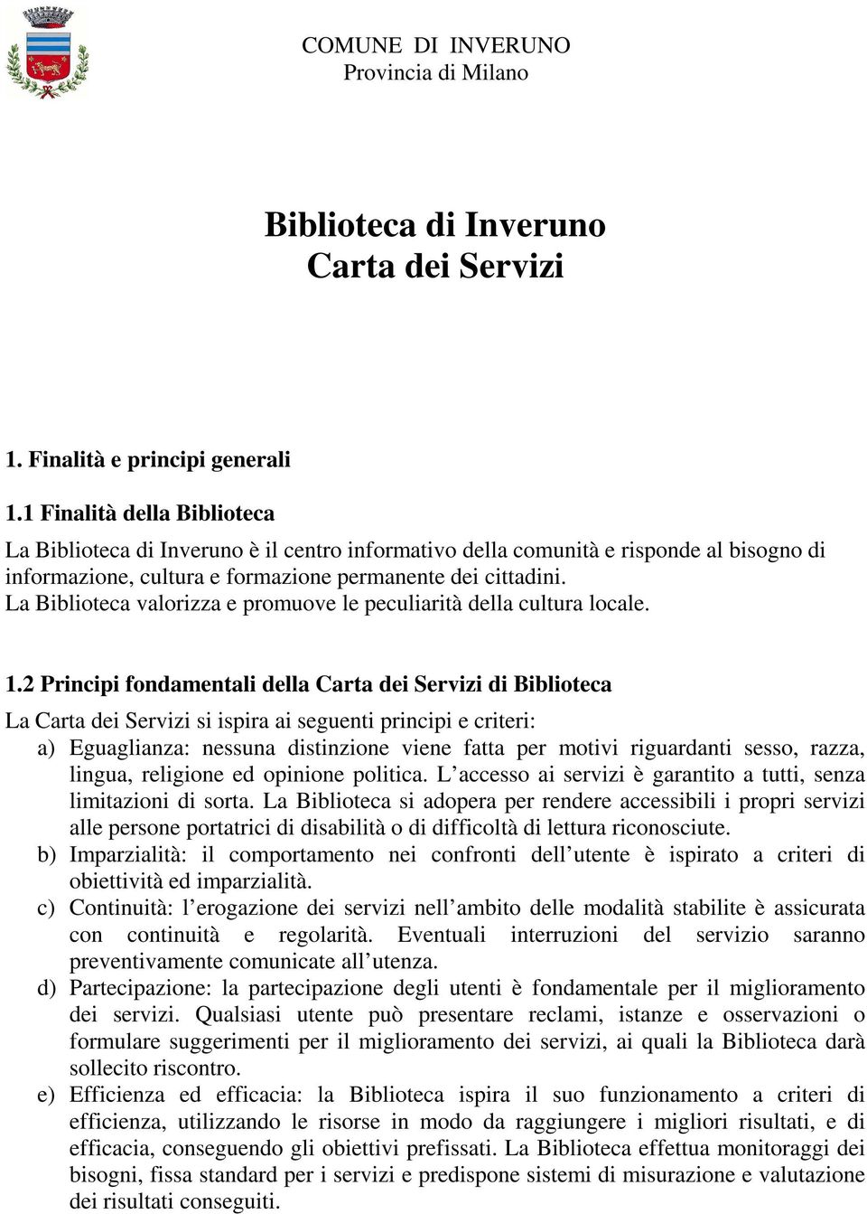 La Biblioteca valorizza e promuove le peculiarità della cultura locale. 1.