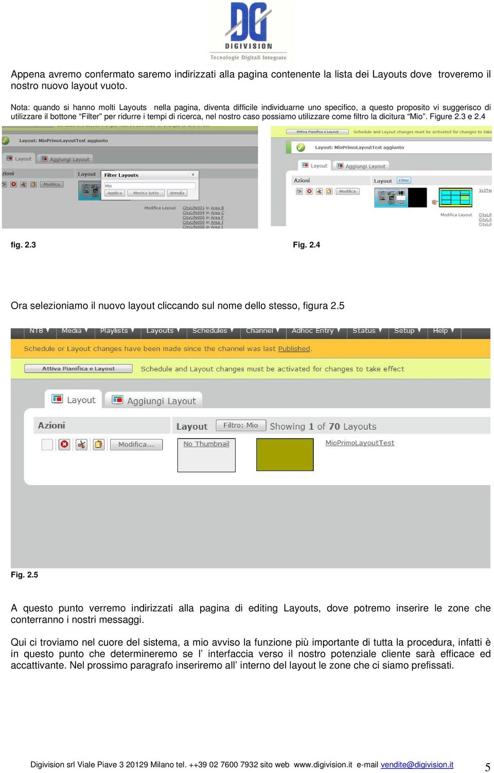 nostro caso possiamo utilizzare come filtro la dicitura Mio. Figure 2.