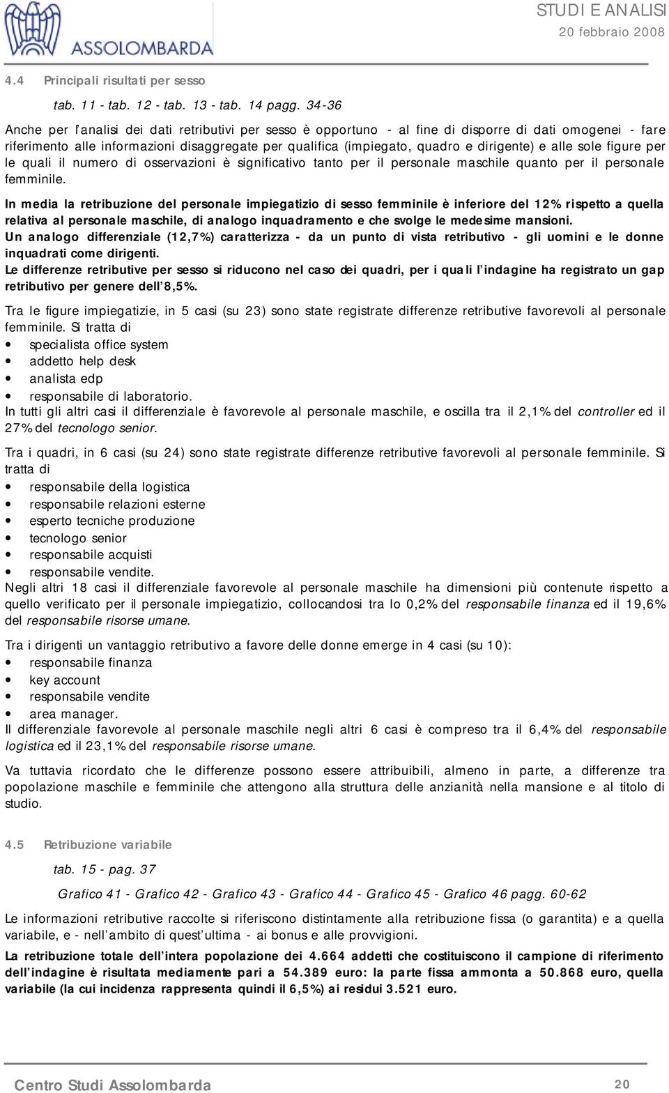 dirigente) e alle sole figure per le quali il numero di osservazioni è significativo tanto per il personale maschile quanto per il personale femminile.