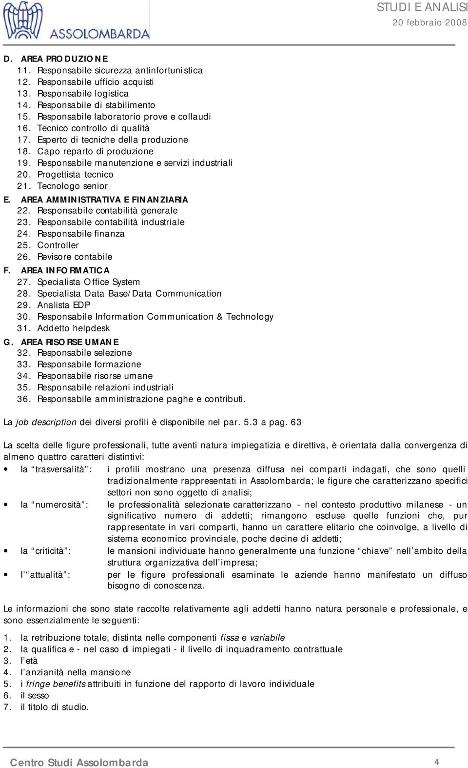 Responsabile manutenzione e servizi industriali 20. Progettista tecnico 21. Tecnologo senior E. AREA AMMINISTRATIVA E FINANZIARIA 22. Responsabile contabilità generale 23.