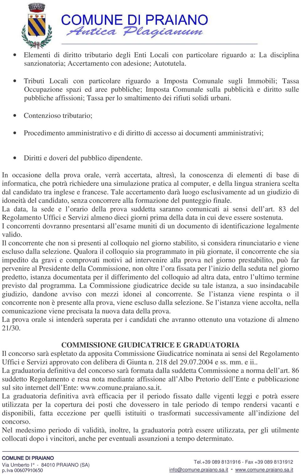 lo smaltimento dei rifiuti solidi urbani. Contenzioso tributario; Procedimento amministrativo e di diritto di accesso ai documenti amministrativi; Diritti e doveri del pubblico dipendente.