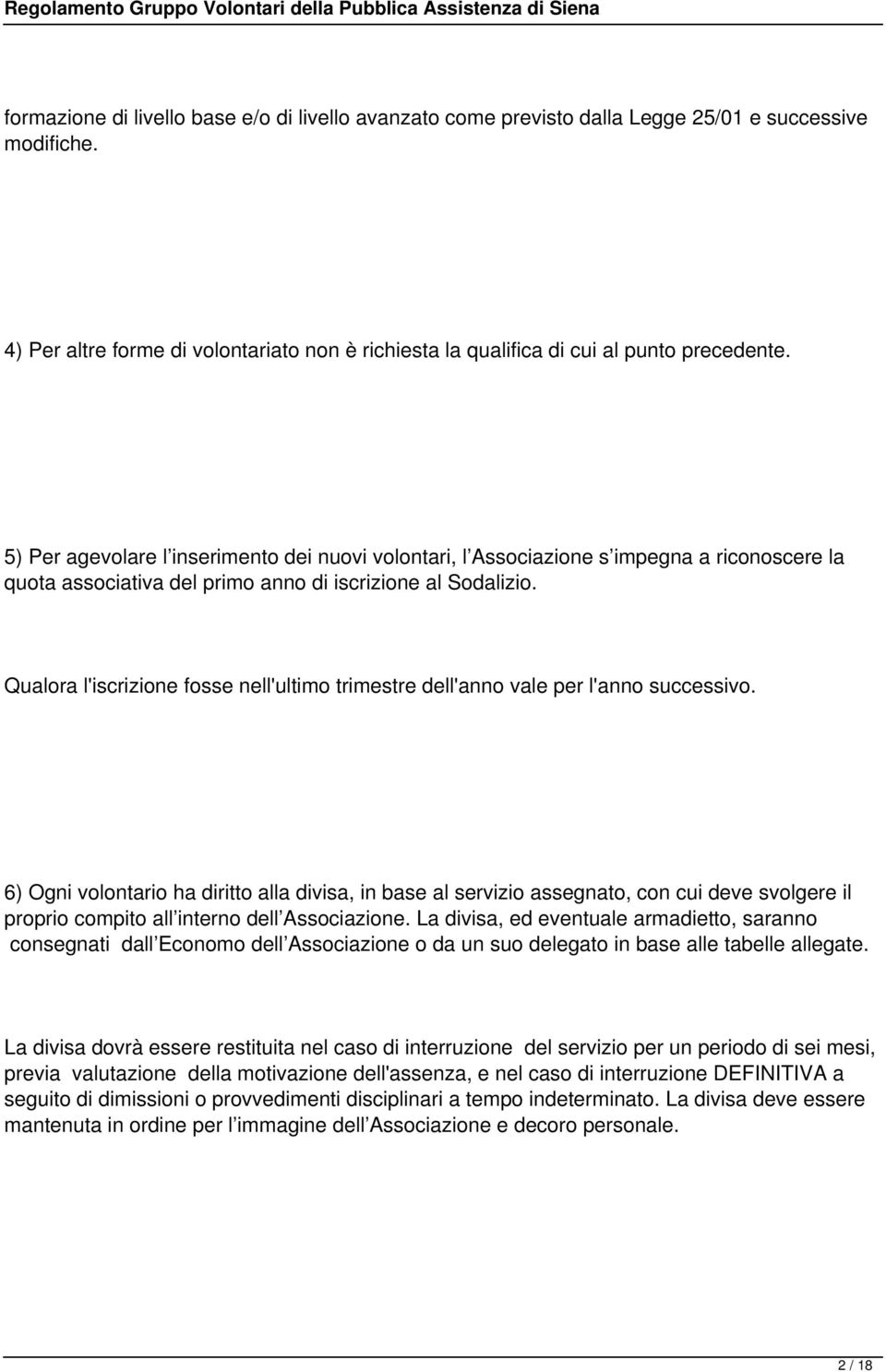 Qualora l'iscrizione fosse nell'ultimo trimestre dell'anno vale per l'anno successivo.