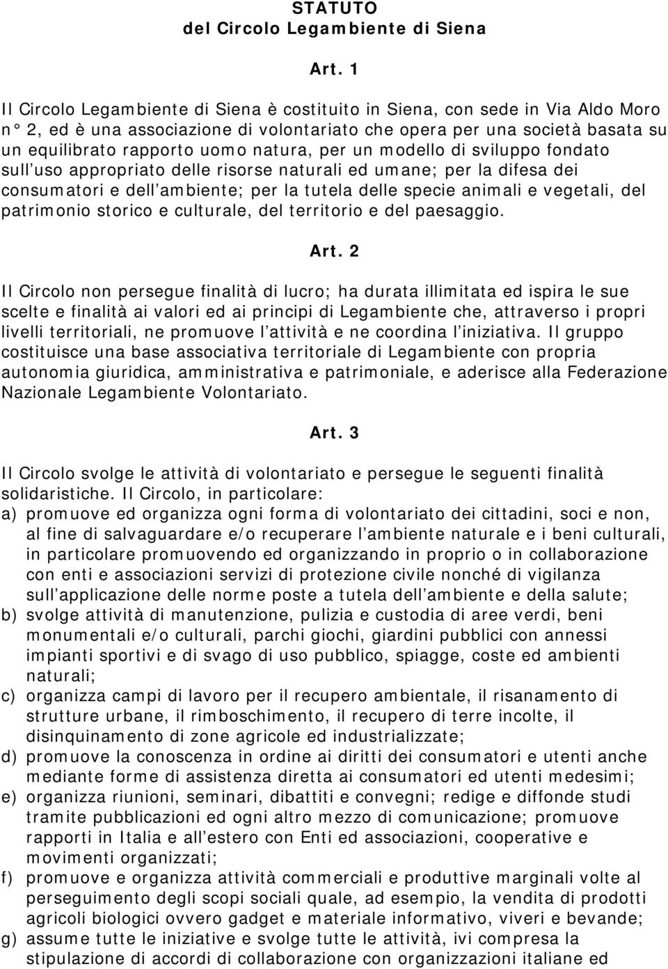 per un modello di sviluppo fondato sull uso appropriato delle risorse naturali ed umane; per la difesa dei consumatori e dell ambiente; per la tutela delle specie animali e vegetali, del patrimonio