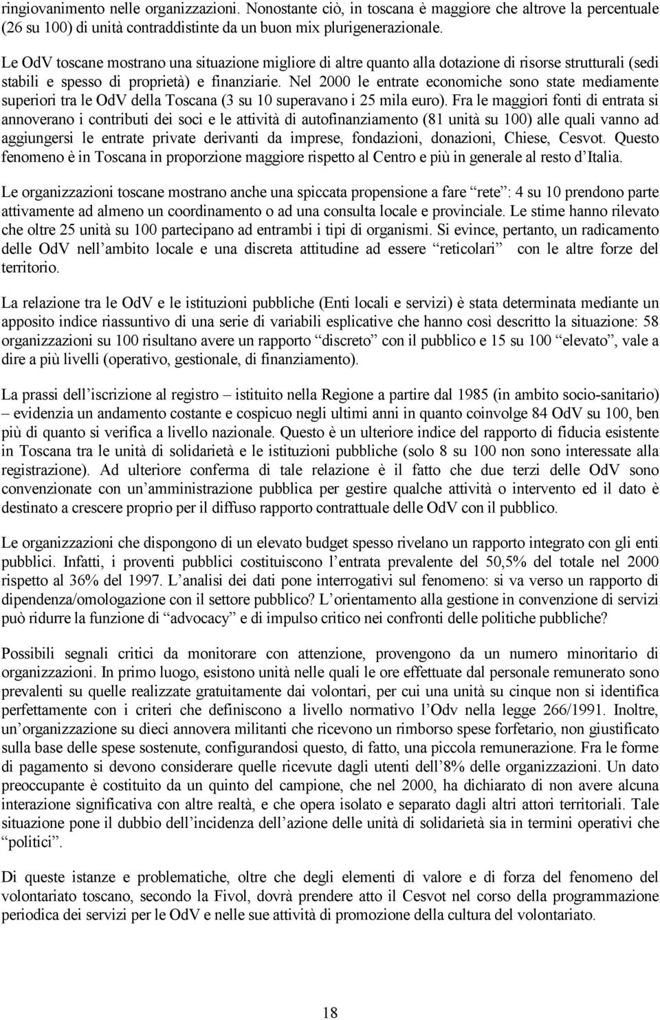 Nel 2000 le entrate economiche sono state mediamente superiori tra le OdV della Toscana (3 su 10 superavano i 25 mila euro).