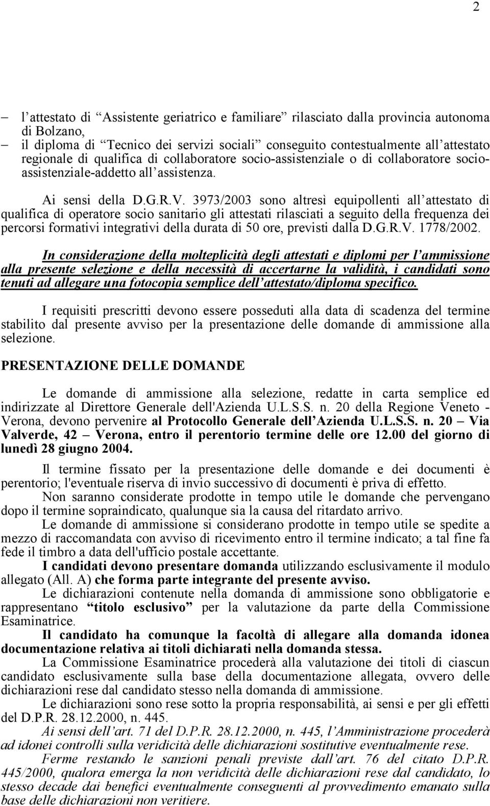 3973/2003 sono altresì equipollenti all attestato di qualifica di operatore socio sanitario gli attestati rilasciati a seguito della frequenza dei percorsi formativi integrativi della durata di 50