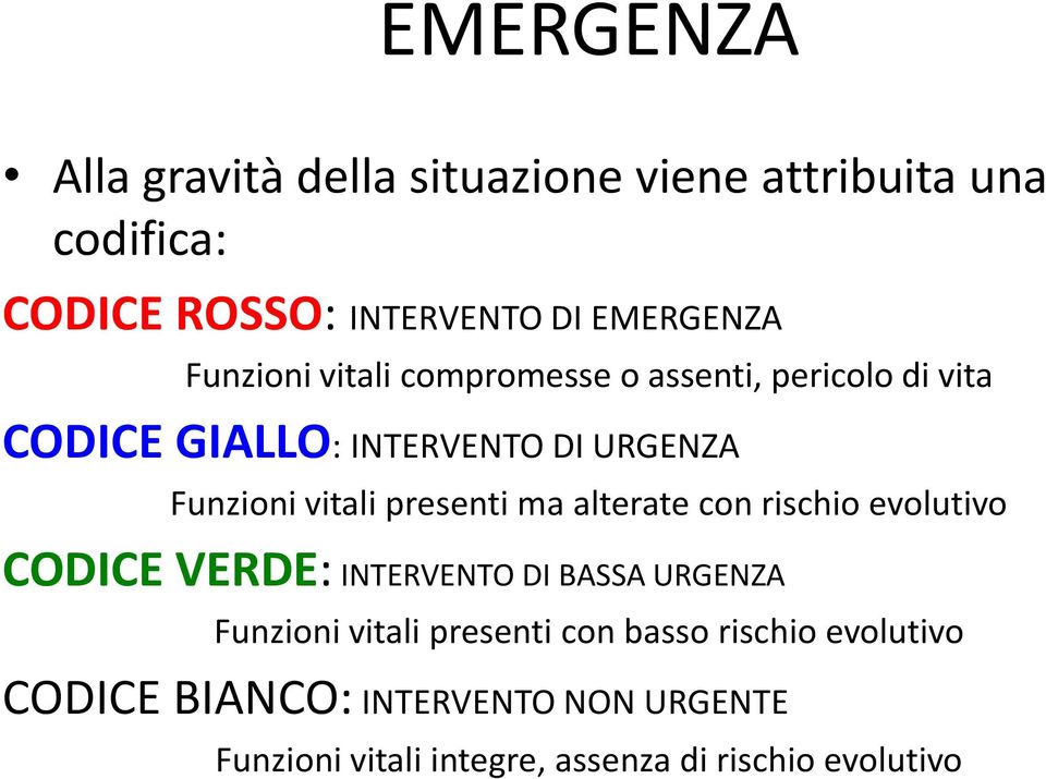 presenti ma alterate con rischio evolutivo CODICE VERDE: INTERVENTO DI BASSA URGENZA Funzioni vitali presenti