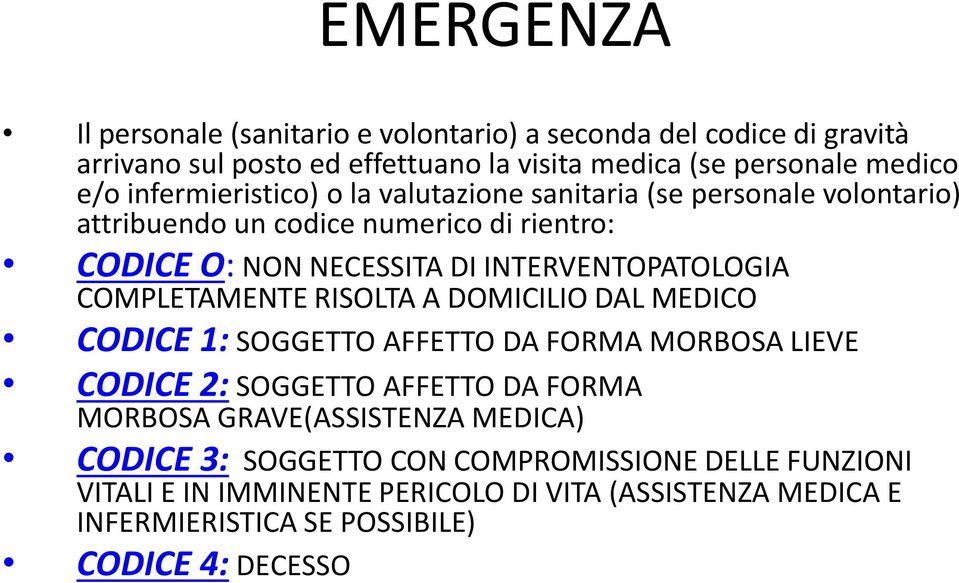 COMPLETAMENTE RISOLTA A DOMICILIO DAL MEDICO CODICE 1: SOGGETTO AFFETTO DA FORMA MORBOSA LIEVE CODICE 2: SOGGETTO AFFETTO DA FORMA MORBOSA GRAVE(ASSISTENZA