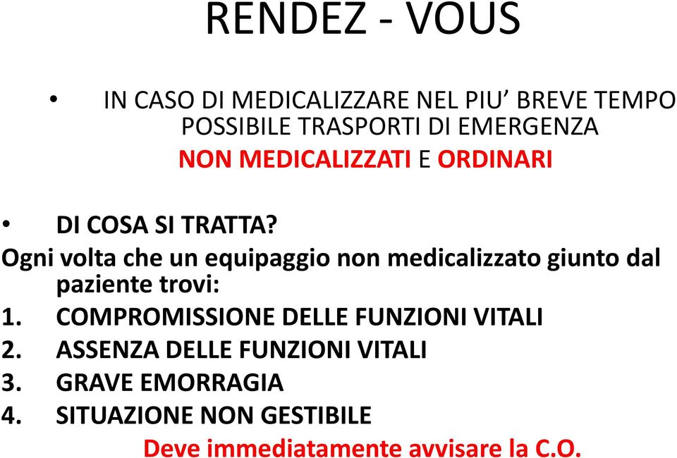 Ogni volta che un equipaggio non medicalizzato giunto dal paziente trovi: 1.