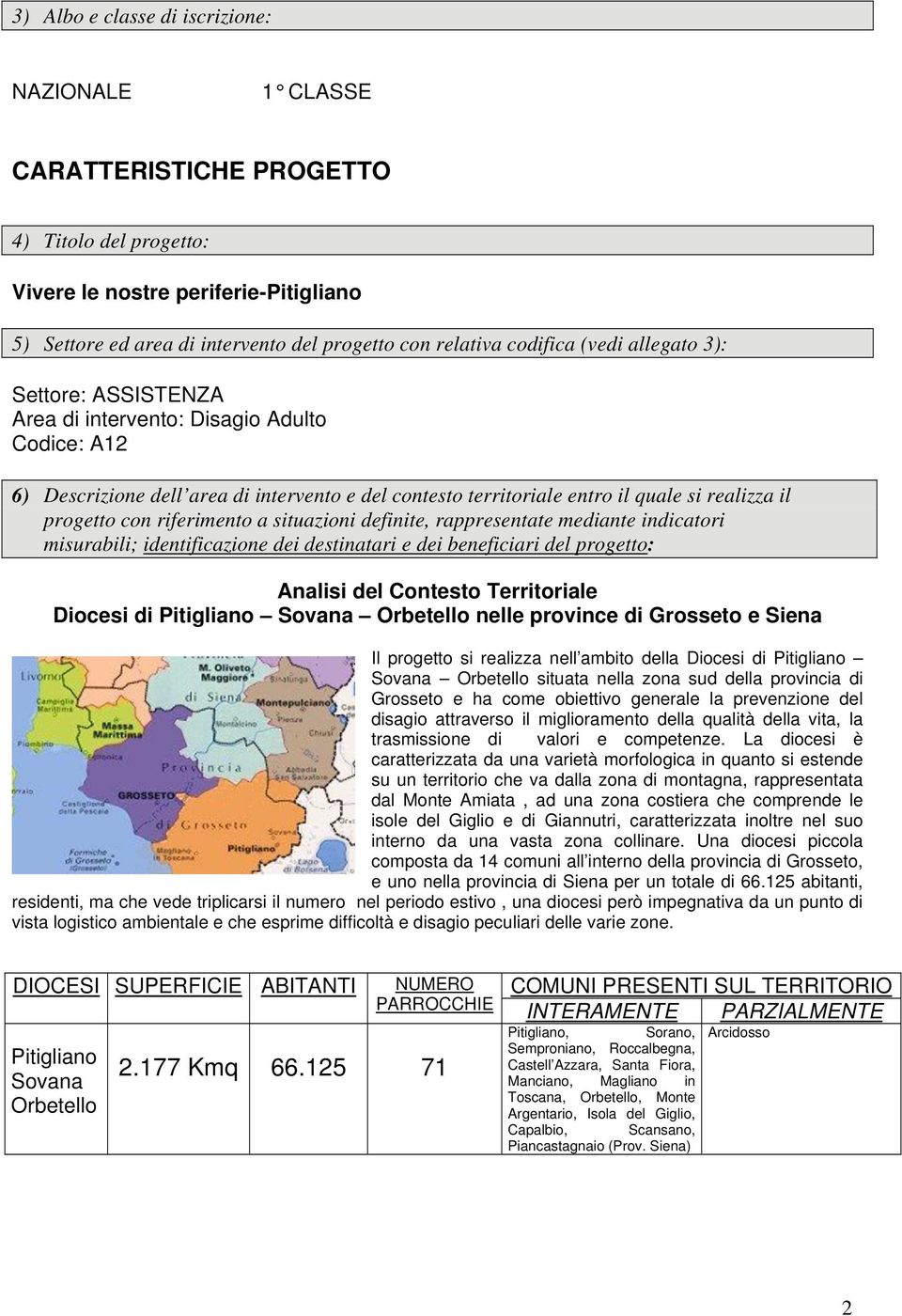 progetto con riferimento a situazioni definite, rappresentate mediante indicatori misurabili; identificazione dei destinatari e dei beneficiari del progetto: Analisi del Contesto Territoriale Diocesi