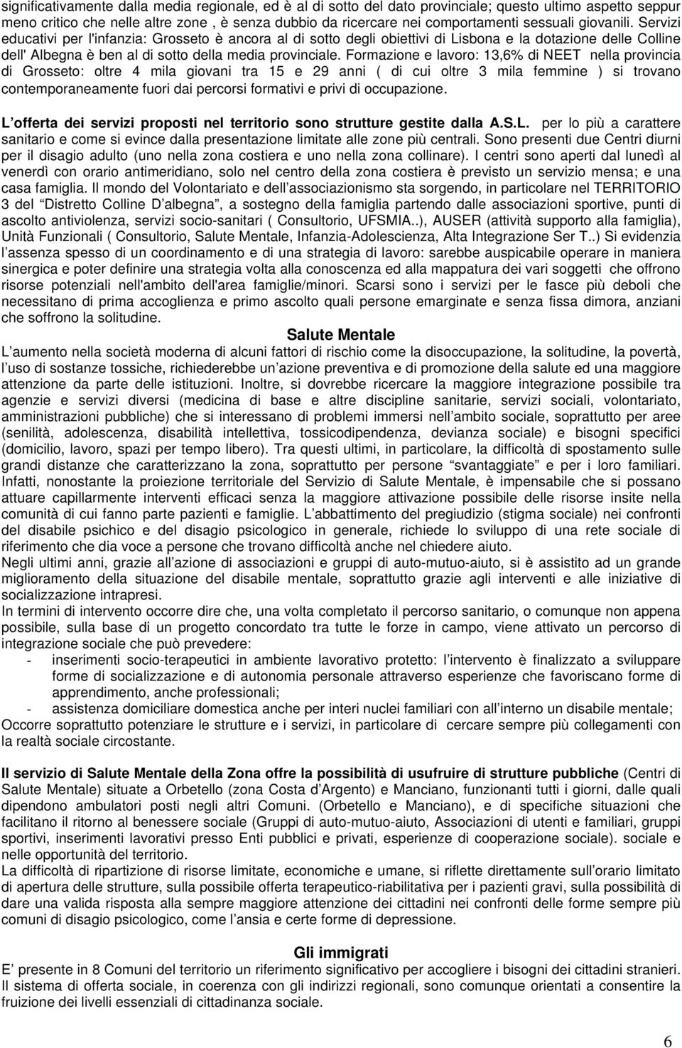 Formazione e lavoro: 13,6% di NEET nella provincia di Grosseto: oltre 4 mila giovani tra 15 e 29 anni ( di cui oltre 3 mila femmine ) si trovano contemporaneamente fuori dai percorsi formativi e