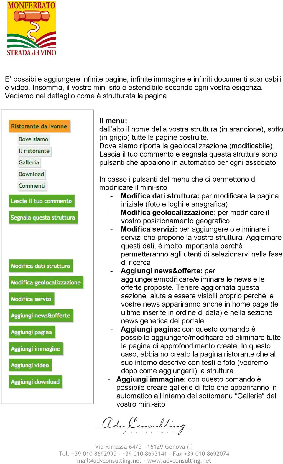 Dove siamo riporta la geolocalizzazione (modificabile). Lascia il tuo commento e segnala questa struttura sono pulsanti che appaiono in automatico per ogni associato.