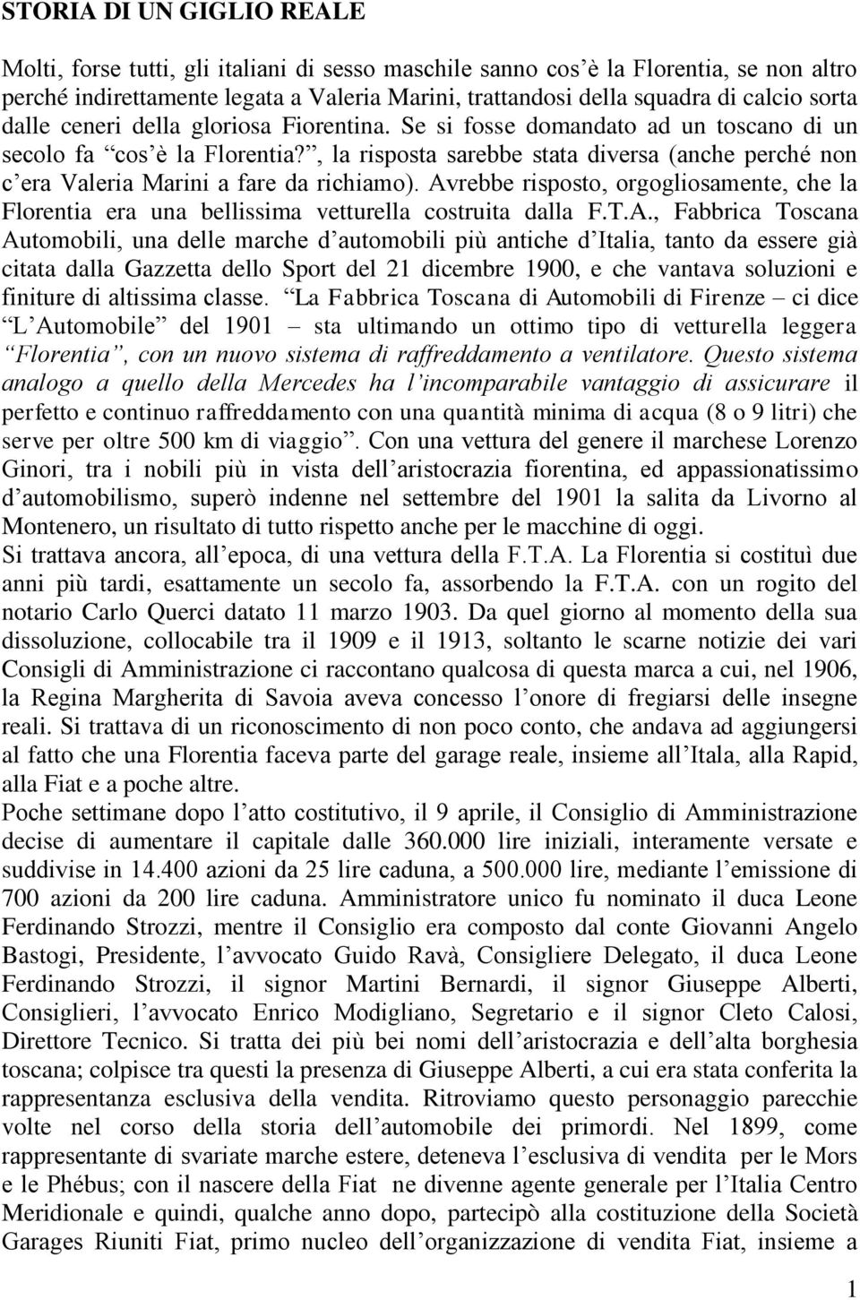 , la risposta sarebbe stata diversa (anche perché non c era Valeria Marini a fare da richiamo). Av