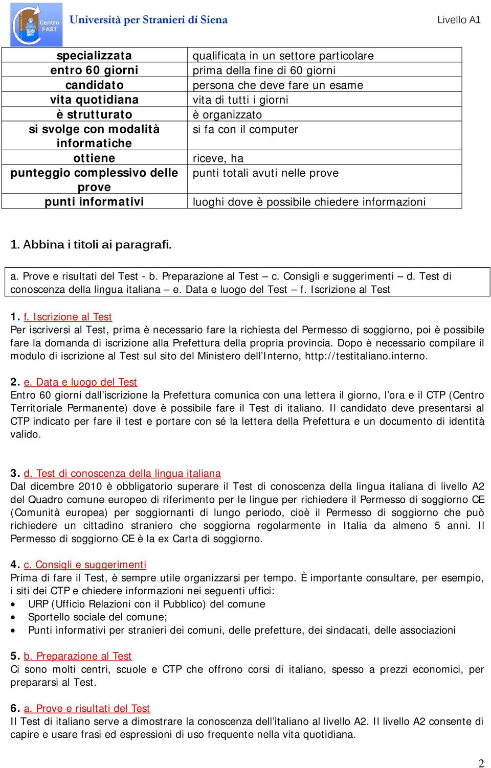 chiedere informazioni 1. Abbina i titoli ai paragrafi. a. Prove e risultati del Test - b. Preparazione al Test c. Consigli e suggerimenti d. Test di conoscenza della lingua italiana e.