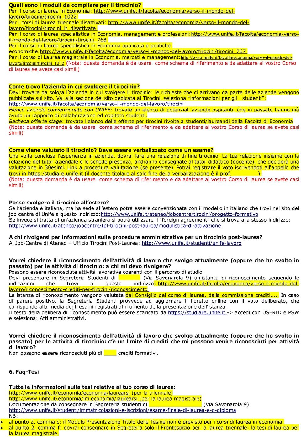 it/facolta/economia/verso-il-mondo-dellavoro/tirocini/tirocini_lt_disattivate Per il corso di laurea specialistica in Economia, management e professioni:http://www.unife.