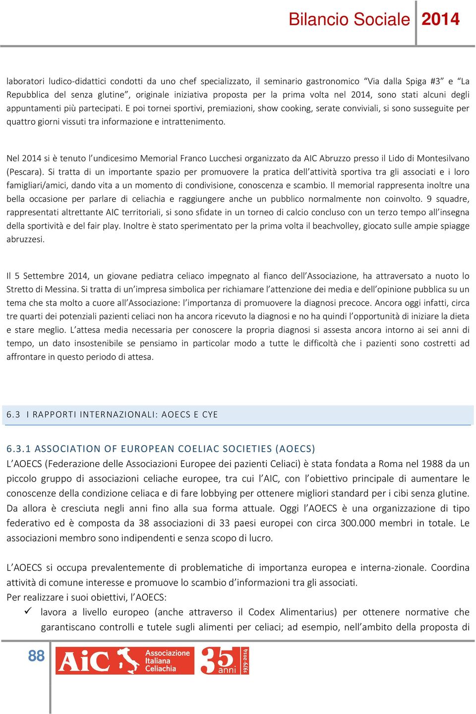 E poi tornei sportivi, premiazioni, show cooking, serate conviviali, si sono susseguite per quattro giorni vissuti tra informazione e intrattenimento.