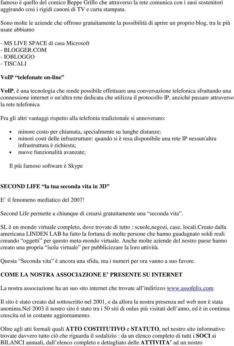 COM - IOBLOGGO - TISCALI VoIP telefonate on-line VoIP, è una tecnologia che rende possibile effettuare una conversazione telefonica sfruttando una connessione internet o un'altra rete dedicata che