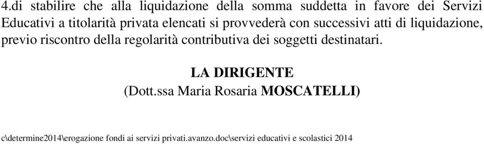 della regolarità contributiva dei soggetti destinatari. LA DIRIGENTE (Dott.