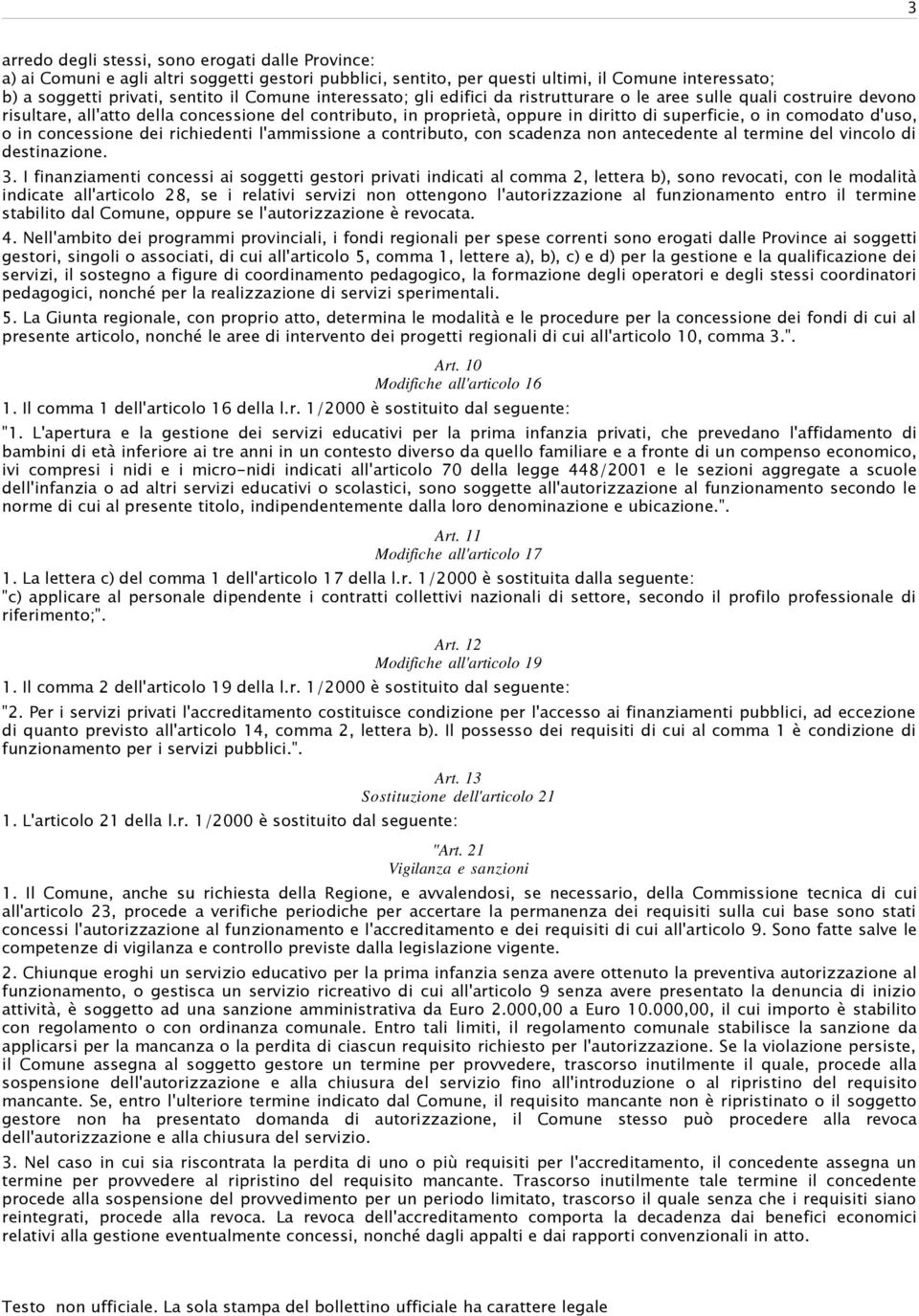 d'uso, o in concessione dei richiedenti l'ammissione a contributo, con scadenza non antecedente al termine del vincolo di destinazione. 3.