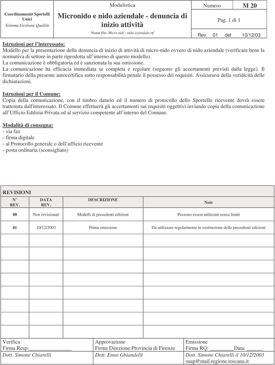 La comunicazione ha efficacia immediata se completa e regolare (seguono gli accertamenti previsti dalla legge).