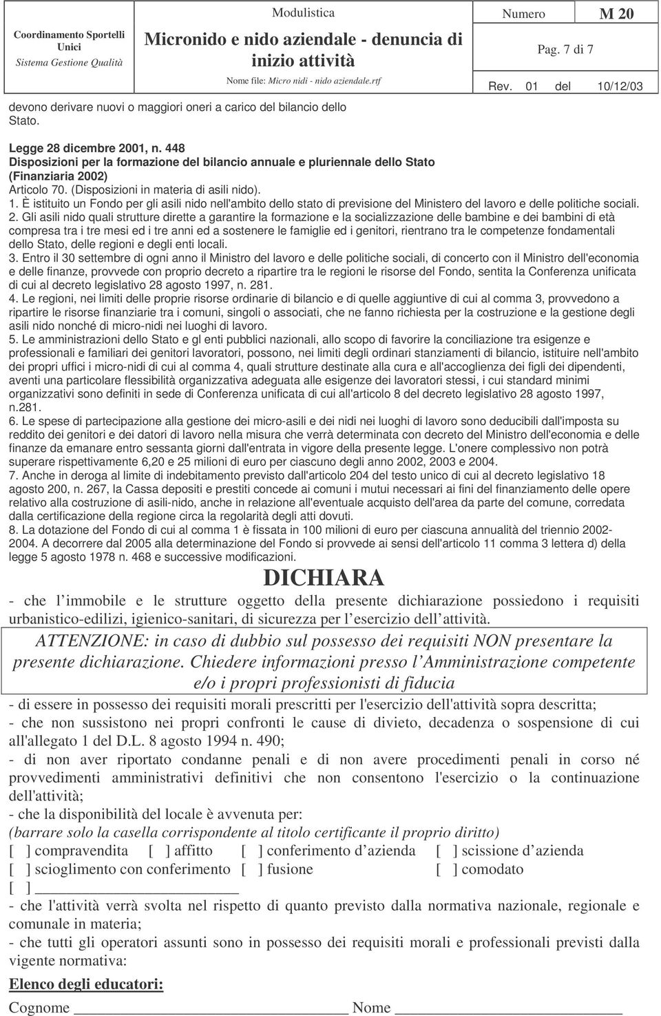 È istituito un Fondo per gli asili nido nell'ambito dello stato di previsione del Ministero del lavoro e delle politiche sociali. 2.