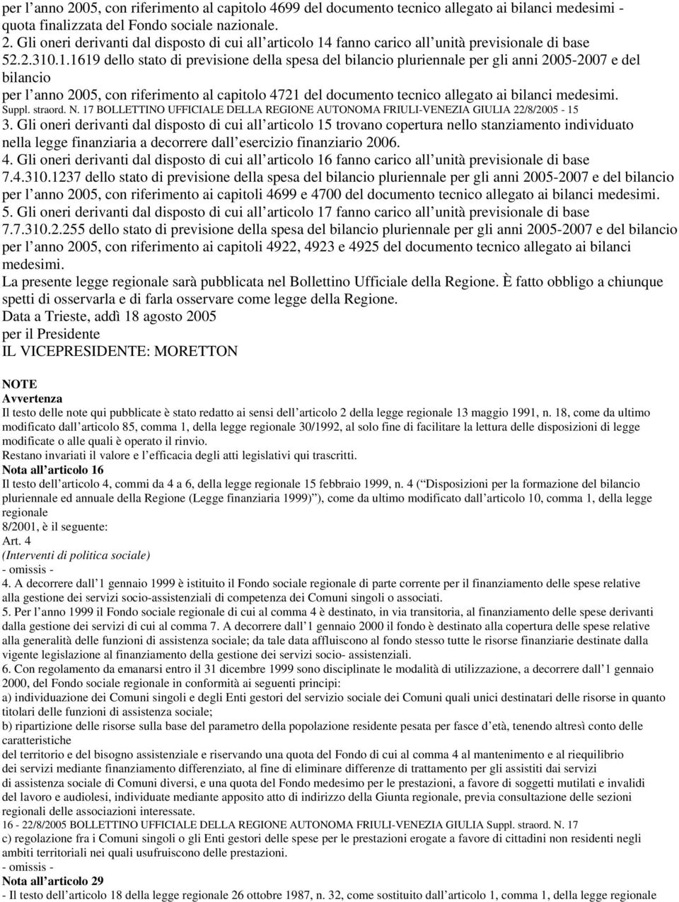 bilanci medesimi. Suppl. straord. N. 17 BOLLETTINO UFFICIALE DELLA REGIONE AUTONOMA FRIULI-VENEZIA GIULIA 22/8/2005-15 3.