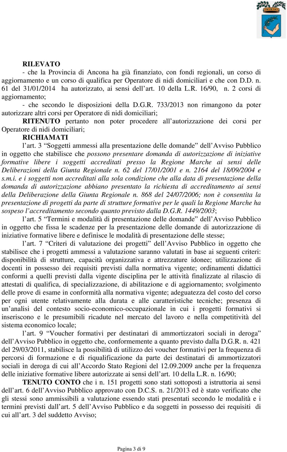 16/90, n. 2 corsi di aggiornamento; - che secondo le disposizioni della D.G.R.