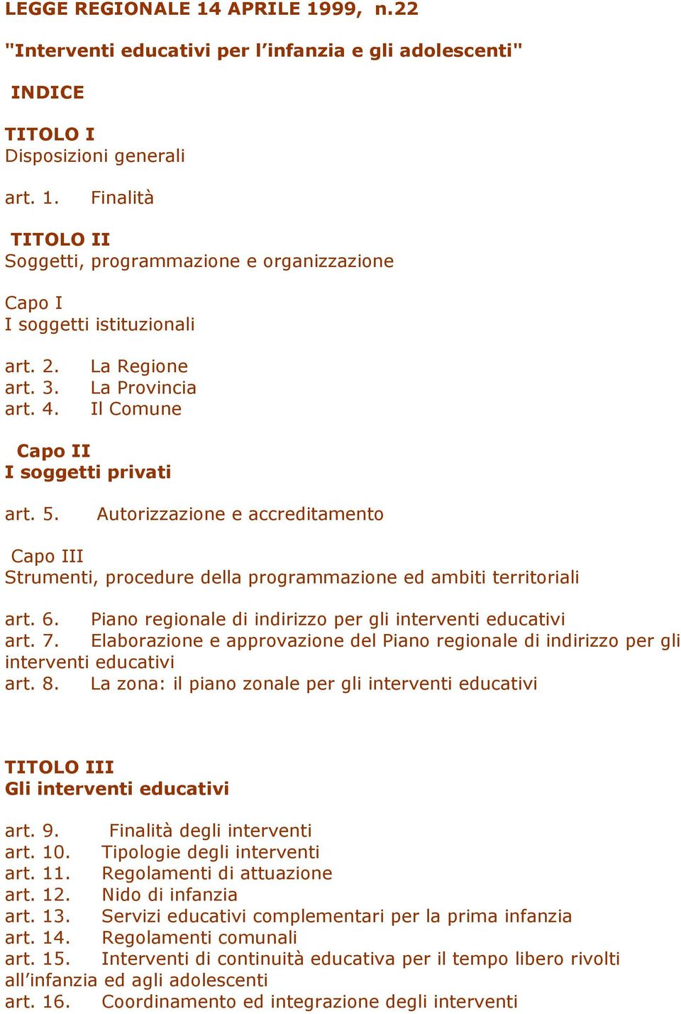 6. Piano regionale di indirizzo per gli interventi educativi art. 7. Elaborazione e approvazione del Piano regionale di indirizzo per gli interventi educativi art. 8.