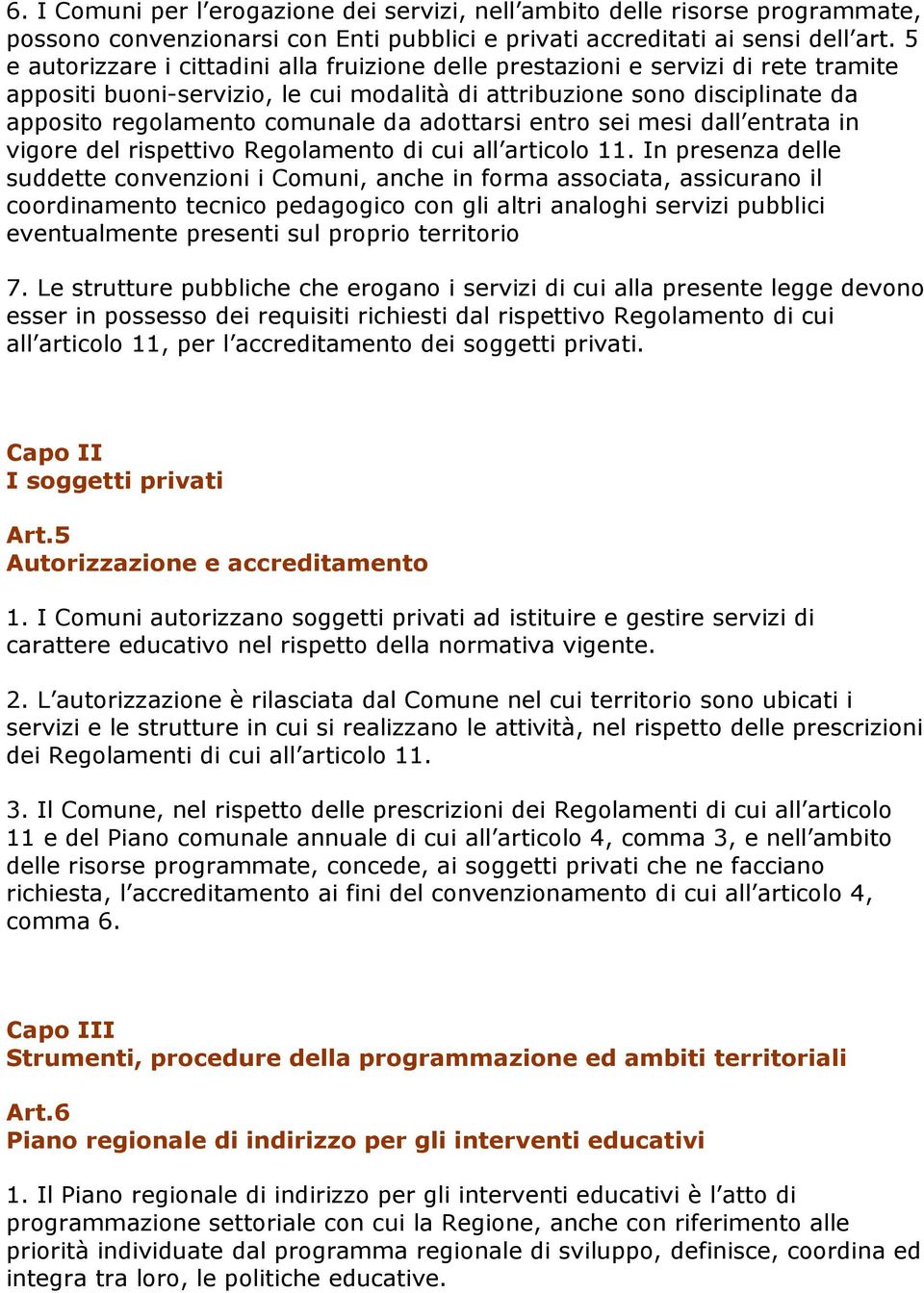 adottarsi entro sei mesi dall entrata in vigore del rispettivo Regolamento di cui all articolo 11.