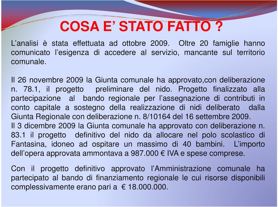 Progetto finalizzato alla partecipazione al bando regionale per l assegnazione di contributi in conto capitale a sostegno della realizzazione di nidi deliberato dalla Giunta Regionale con