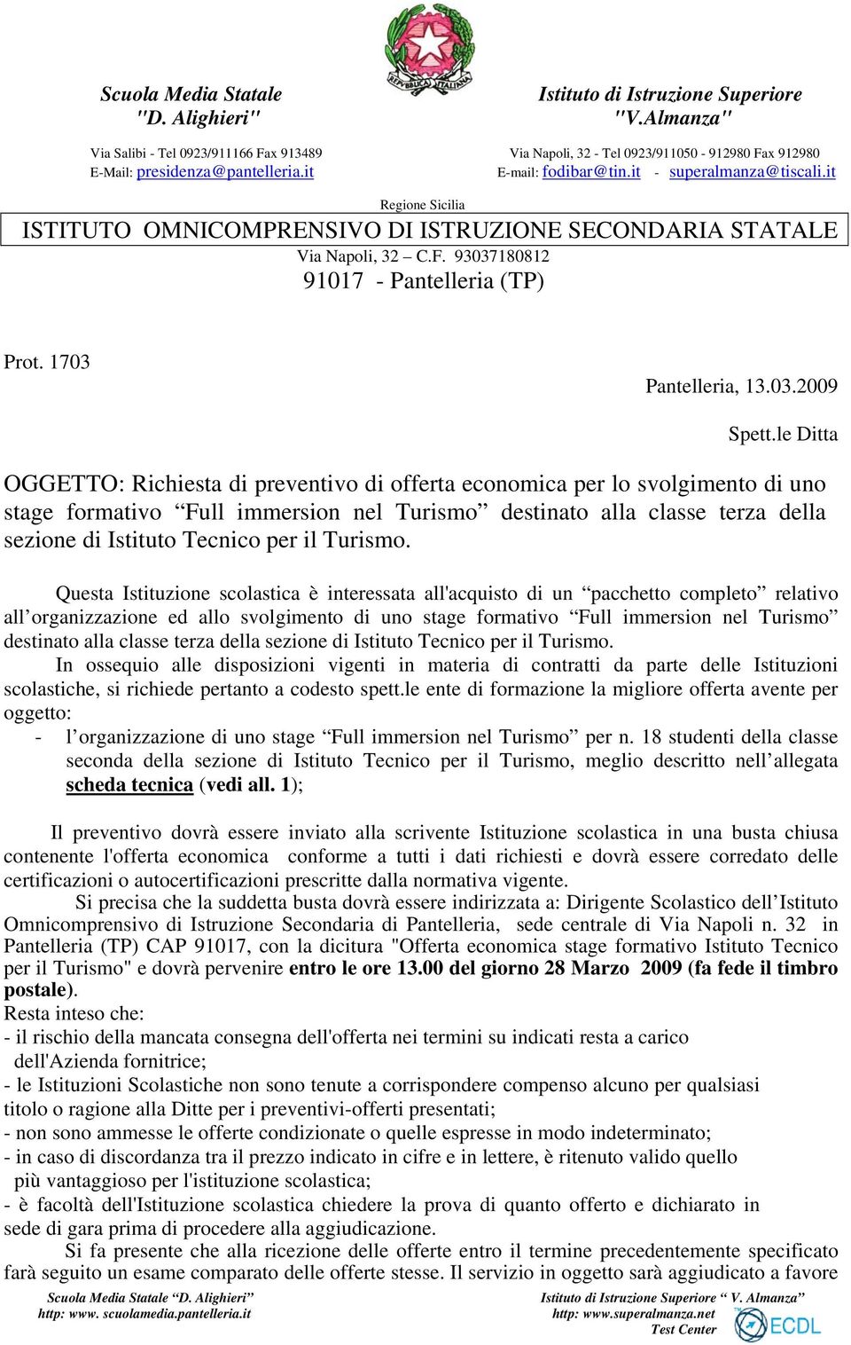 it Regione Sicilia ISTITUTO OMNICOMPRENSIVO DI ISTRUZIONE SECONDARIA STATALE Via Napoli, 32 C.F. 93037180812 91017 - Pantelleria (TP) Prot. 1703 Pantelleria, 13.03.2009 Spett.