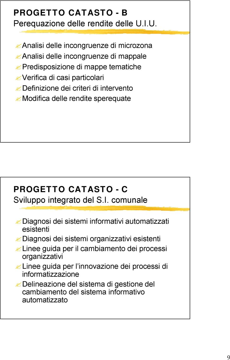 criteri di intervento Modifica delle rendite sperequate PROGETTO CATASTO - C Sviluppo integrato del S.I.