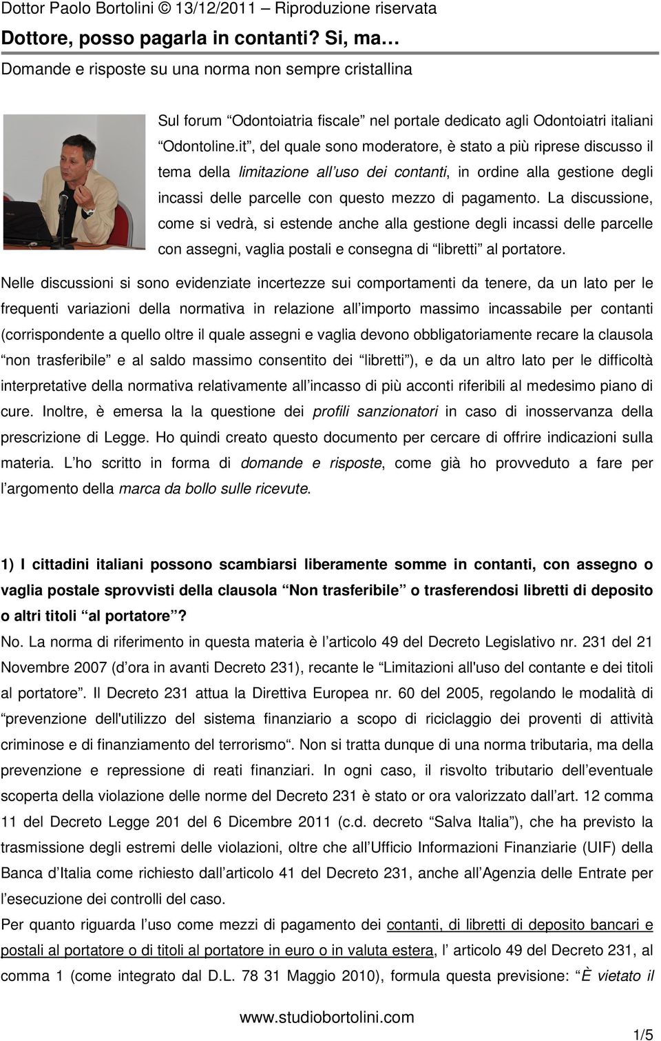 La discussione, come si vedrà, si estende anche alla gestione degli incassi delle parcelle con assegni, vaglia postali e consegna di libretti al portatore.