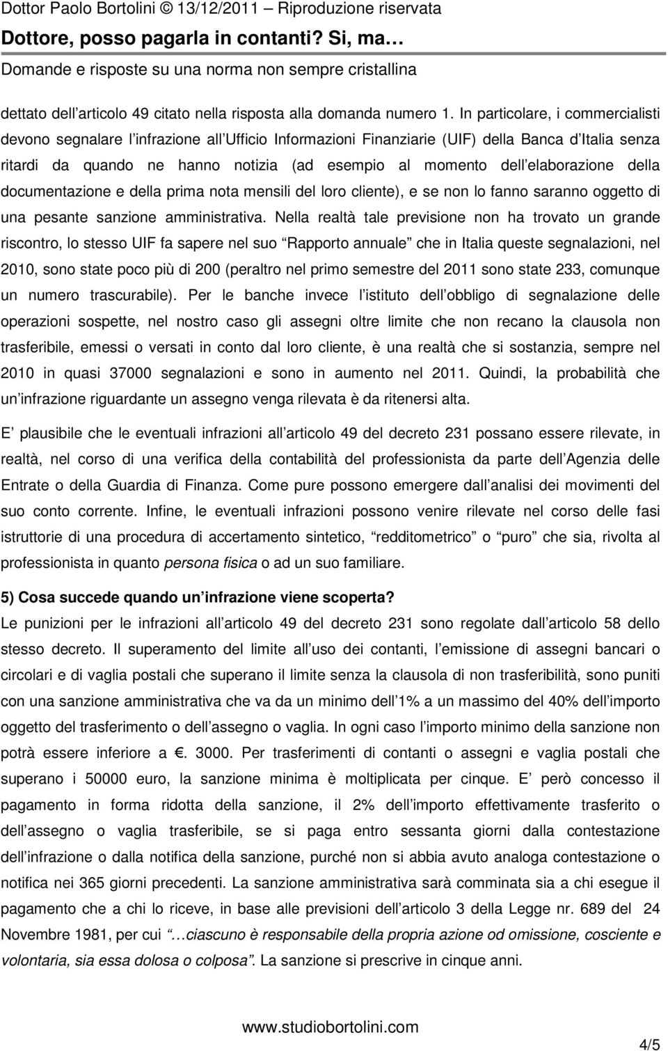 elaborazione della documentazione e della prima nota mensili del loro cliente), e se non lo fanno saranno oggetto di una pesante sanzione amministrativa.