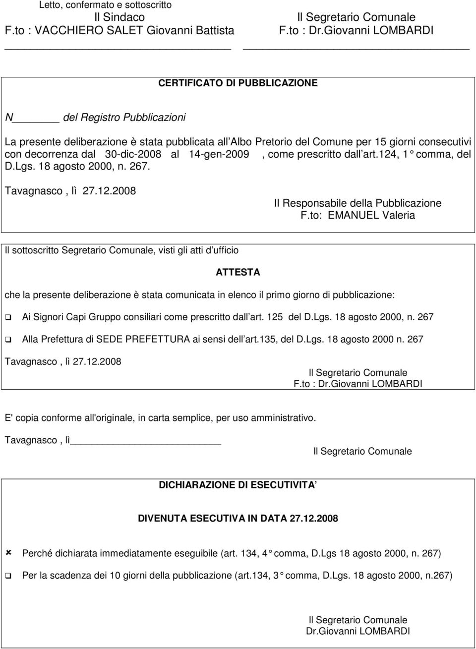 30-dic-2008 al 14-gen-2009, come prescritto dall art.124, 1 comma, del D.Lgs. 18 agosto 2000, n. 267. Tavagnasco, lì 27.12.2008 Il Responsabile della Pubblicazione F.
