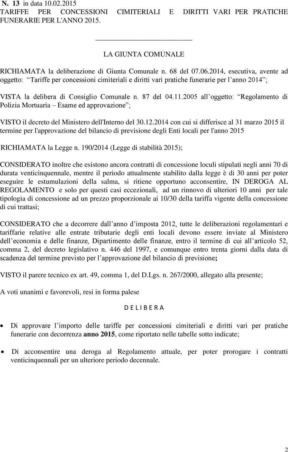 2005 all oggetto: Regolamento di Polizia Mortuaria Esame ed approvazione ; VISTO il decreto del Ministero dell'interno del 30.12.