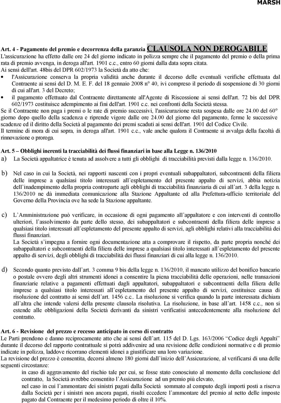 48bis del DPR 602/1973 la Società da atto che: l'assicurazione conserva la propria validità anche durante il decorso delle eventuali verifiche effettuata dal Contraente ai sensi del D. M. E. F.