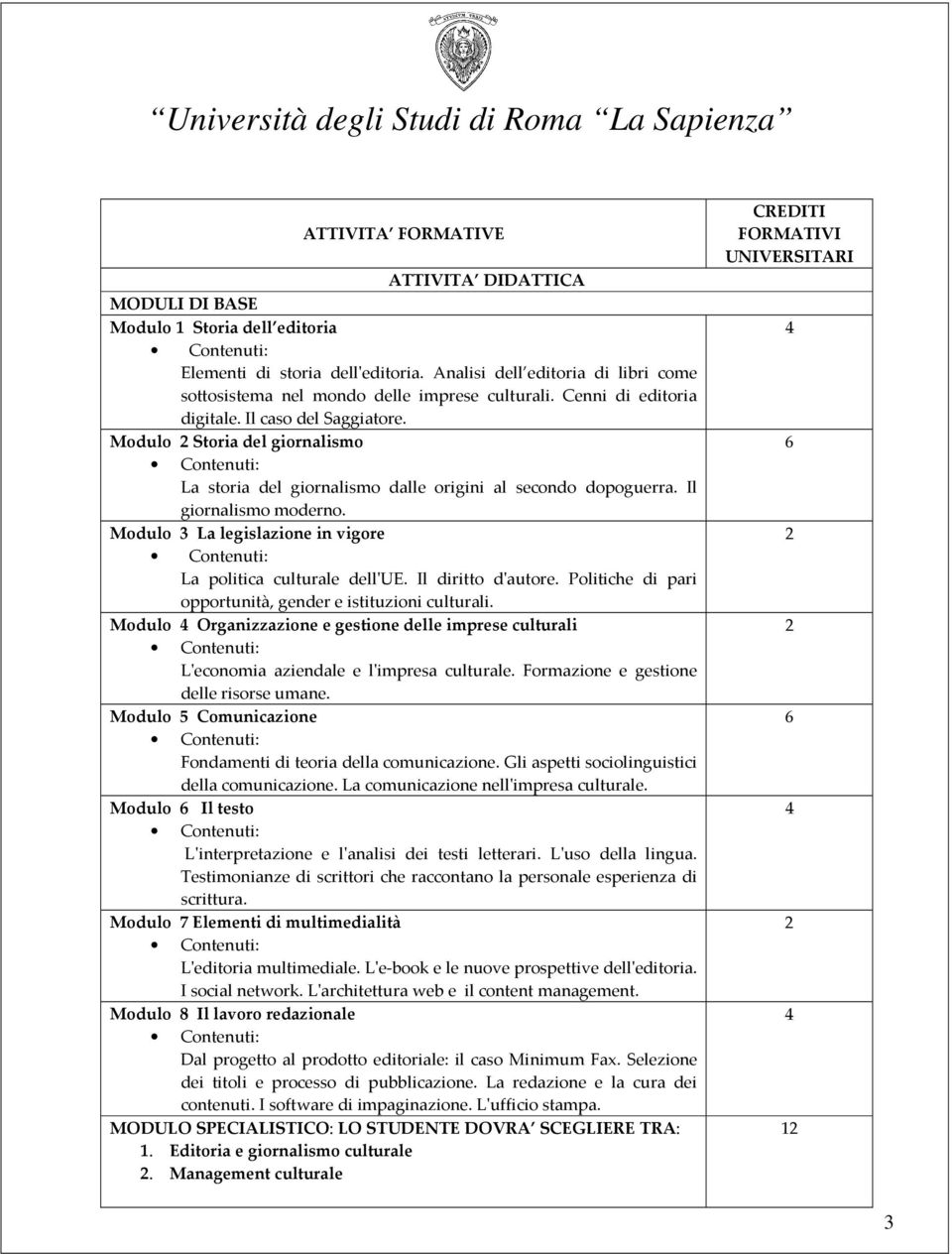 Modulo 3 La legislazione in vigore La politica culturale dell'ue. Il diritto d'autore. Politiche di pari opportunità, gender e istituzioni culturali.