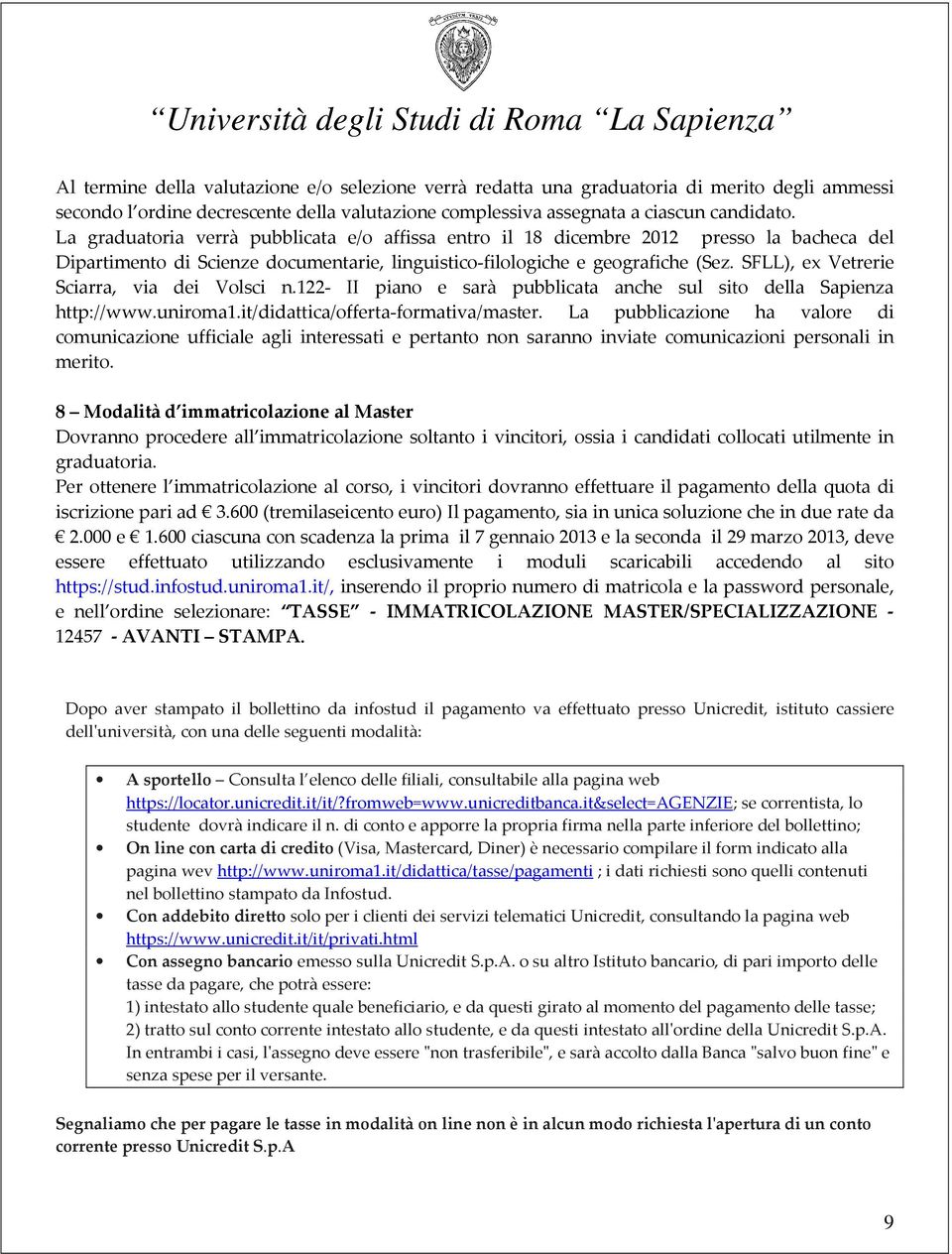 SFLL), ex Vetrerie Sciarra, via dei Volsci n.122- II piano e sarà pubblicata anche sul sito della Sapienza http://www.uniroma1.it/didattica/offerta-formativa/master.